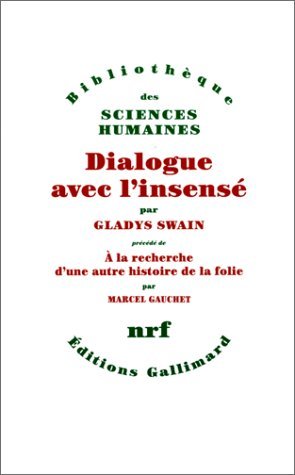 Dialogue avec l'insensÃ©: Essais d'histoire de la psychiatrie (9782070739080) by Swain, Gladys