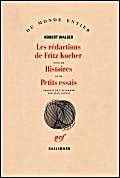 LES REDACTIONS DE FRITZ KOCHER/HISTOIRES /PETITS ESSAIS (9782070739981) by Walser, Robert