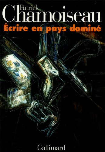 Ã‰crire en Pays DominÃ© (9782070740949) by Chamoiseau, Patrick