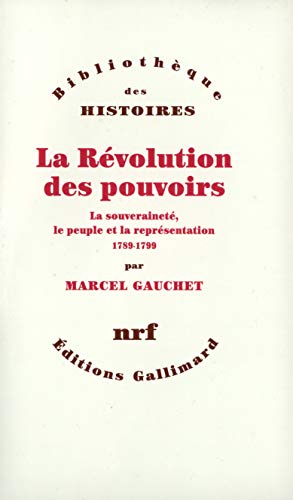 9782070742974: La Rvolution des pouvoirs: La souverainet, le peuple et la reprsentation 1789-1799