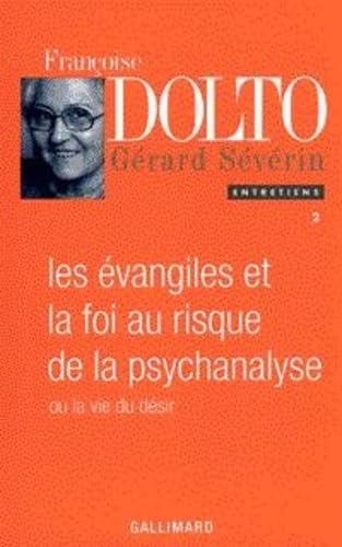 Stock image for Entretiens / Franoise Dolto Tome 2: Les vangiles et la foi au risque de la psychanalyse ou la vie du dsir for sale by LeLivreVert