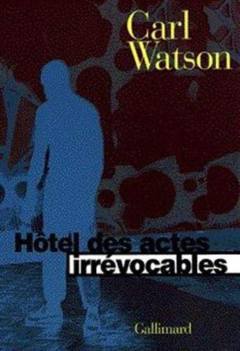 HÃ´tel des actes irrÃ©vocables (9782070744602) by Watson, Carl