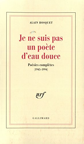 Je ne suis pas un poÃ¨te d'eau douce: PoÃ©sies complÃ¨tes (1945-1994) (9782070745258) by Bosquet, Alain