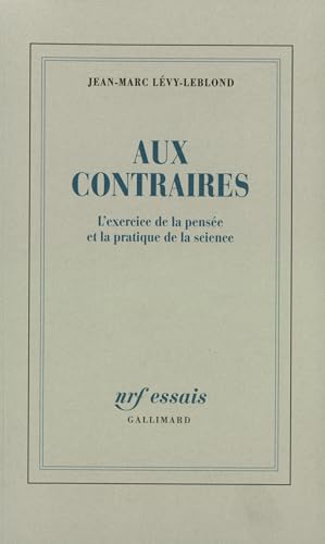 Beispielbild fr Aux contraires: L'exercice de la pense et la pratique de la science zum Verkauf von Librairie l'Aspidistra