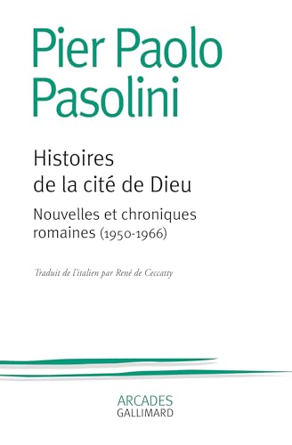 Histoires de la citÃ© de Dieu: Nouvelles et chroniques romaines (1950-1966) (9782070746132) by Pasolini, Pier Paolo