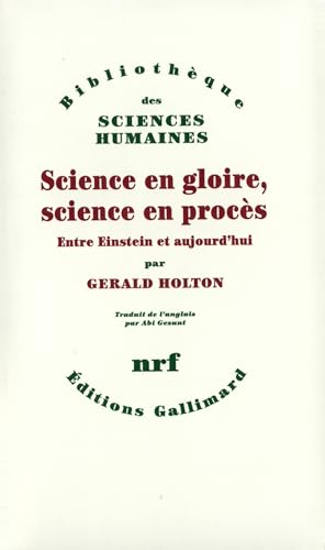 Science en gloire, science en procÃ¨s: Entre Einstein et aujourd'hui (9782070747412) by Holton, Gerald