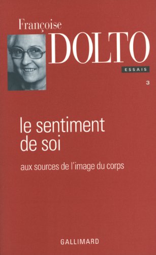 Le Sentiment de soi: Aux sources de l'image du corps (9782070749003) by Dolto, FranÃ§oise