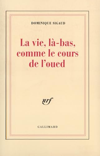 Beispielbild fr La Vie, l-bas, comme le cours de l'oued [Paperback] Sigaud,Dominique zum Verkauf von LIVREAUTRESORSAS