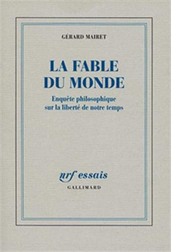 9782070752188: La Fable du monde: Enqute philosophique sur la libert de notre temps