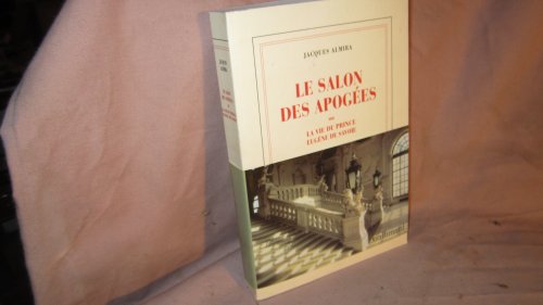Beispielbild fr Le Salon des Apoges ou La vie du prince Eugne de Savoie zum Verkauf von Ammareal