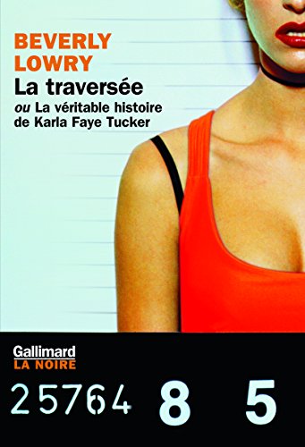 9782070754359: La Traverse ou La vritable histoire de Karla Faye Tucker (La Noire)