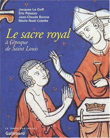 Beispielbild fr Le sacre royal a? l'e?poque de Saint-Louis: D'apre?s le manuscrit latin 1246 de la BNF (Le temps des images) (French Edition) zum Verkauf von Gallix