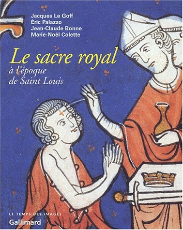 Stock image for Le Sacre royal  l'poque de Saint Louis: D'aprs le manuscrit latin 1246 de la BNF for sale by EPICERIE CULTURELLE