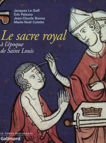 Stock image for Le sacre royal a? l'e?poque de Saint-Louis: D'apre?s le manuscrit latin 1246 de la BNF (Le temps des images) (French Edition) for sale by Gallix