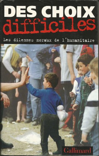 Beispielbild fr Des choix difficiles : Les Dilemnes moraux de l'humanitaire [Paperback] Annan,Kofi A.; Brauman,Rony; Goldstone,Richard J.; Hassner,Pierre; Martin,Ian; Reid,Elizabeth; Sochua,Mu; Zalaquett,Jos ; Williamson,Roger; Sahnoun,Mohamed; Minear,Larry; Hehir,J. Bryan; Granderson,Colin; Dallaire,Romeo A.; Collectifs; Leveill , Dominique; Collectif; Anderson,Mary B.; Moore,Jonathan; Sommaruga,Cornelio; Ignatieff,Michael and Leveill ,Dominique zum Verkauf von LIVREAUTRESORSAS