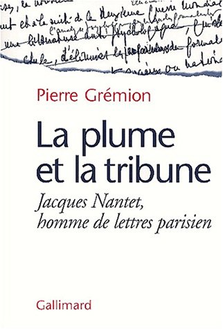 Beispielbild fr La Plume et la tribune: Jacques Nantet, homme de lettres parisien [Paperback] Gr mion,Pierre zum Verkauf von LIVREAUTRESORSAS