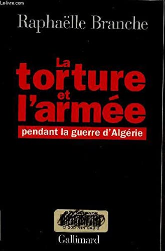 Beispielbild fr La Torture et l'Arme pendant la guerre d'Algrie, 1954-1962 zum Verkauf von Ammareal