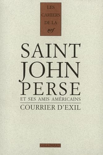 Stock image for Courrier d'exil: Saint-John Perse et ses amis am�ricains (1940-1970) (LES CAHIERS DE LA NRF) (French Edition) for sale by Wonder Book