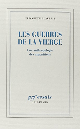 9782070763900: Les Guerres de la Vierge: Une anthropologie des apparitions (NRF Essais)