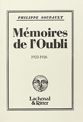 MÃ©moires de l'Oubli: (1923-1926) (9782070764129) by Soupault, Philippe