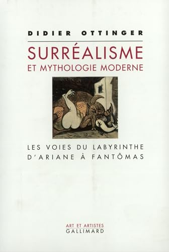 SurrÃ©alisme et mythologie moderne: Les voies du labyrinthe. D'Ariane Ã  FantÃ´mas (9782070764556) by Ottinger, Didier