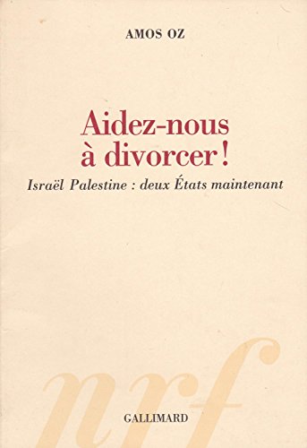 AIDEZ-NOUS A DIVORCER ! ISRAEL-PALESTINE : DEUX ETATS MAINTENANT
