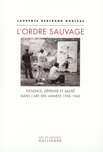 Stock image for L'Ordre sauvage: Violence, dpense et sacr dans l'art des annes 1950-1960 for sale by Ammareal