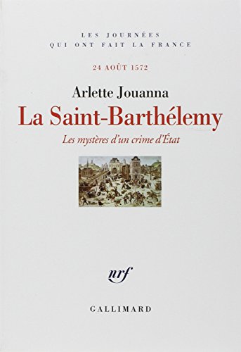 9782070771028: La Saint-Barthlemy: Les mystres d'un crime d'tat (24 aot 1572)