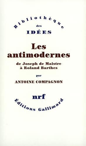 9782070772230: Les Antimodernes: De Joseph de Maistre  Roland Barthes