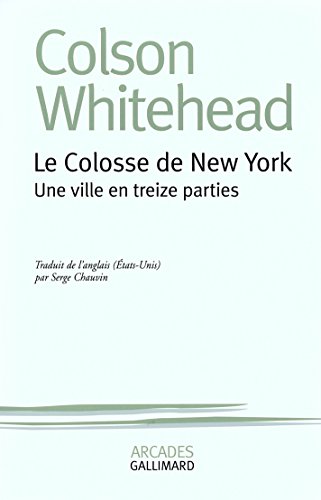 Le colosse de New York: Une ville en treize parties (Arcades) (French Edition) (9782070772643) by Whitehead, Colson
