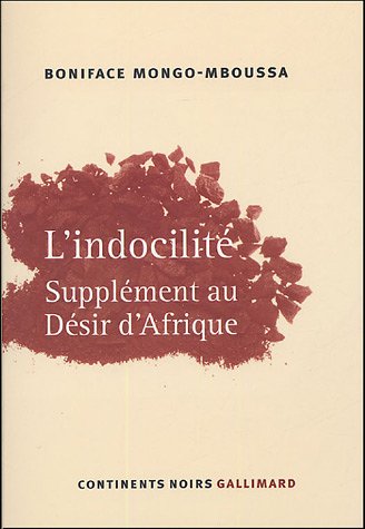 L'IndocilitÃ©: SupplÃ©ment au "DÃ©sir d'Afrique" (9782070773534) by Mongo-Mboussa, Boniface