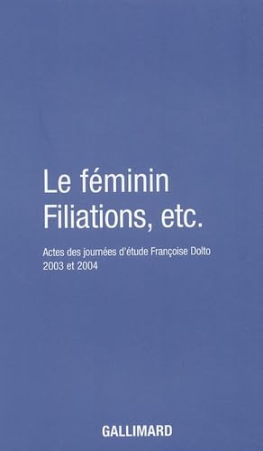 Stock image for Le Fminin - Filiations, etc.: Actes des journes d'tude Franoise Dolto 2003 et 2004 for sale by Ammareal