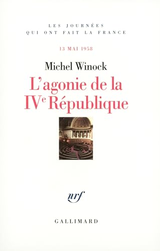 Beispielbild fr L'agonie de la IVe Rpublique: 13 mai 1958 zum Verkauf von Ammareal