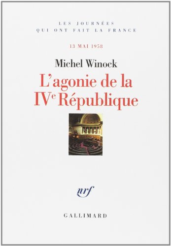 Stock image for L'agonie de la IVe Rpublique: 13 mai 1958 for sale by Ammareal