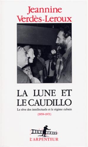 Stock image for La Lune Et Le Caudillo : Le Rve Des Intellectuels Et Le Rgime Cubain (1959-1971) for sale by RECYCLIVRE