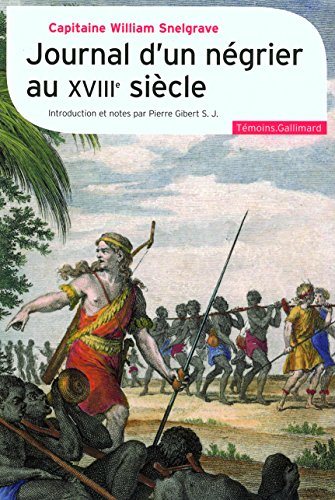 Beispielbild fr Journal d'un ngrier au XVIIIe sicle: Nouvelle relation de quelques endroits de Guine et du commerce d'esclaves qu'on y fait (1704-1734) zum Verkauf von medimops