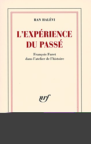 Imagen de archivo de L'exprience du pass : Franois Furet dans l'atelier de l'histoire a la venta por medimops