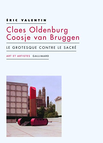 9782070786275: Claes Oldenburg ; Coosje van Bruggen: Le grotesque contre le sacr