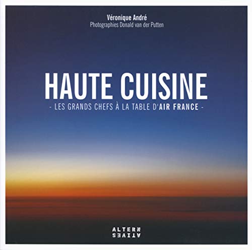 Beispielbild fr Haute cuisine: Les grands chefs  la table d'Air France zum Verkauf von Ammareal