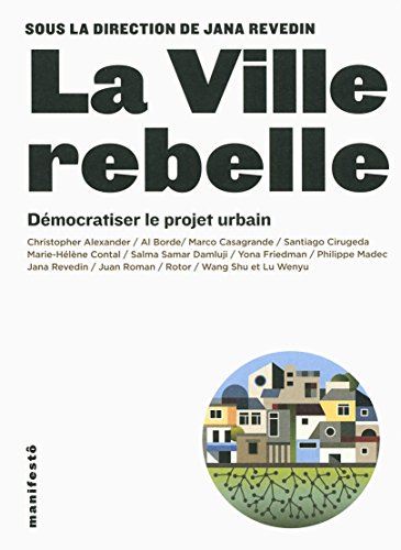 Stock image for La ville rebelle: Dmocratiser le projet urbain for sale by Gallix