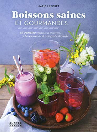 Beispielbild fr BOISSONS SAINES ET GOURMANDES: 55 RECETTES VEGETALES ET CREATIVES, RICHES EN SAVEURS ET EN INGREDIENTS ACTIFS (ARTS CULINAIRES) zum Verkauf von Better World Books