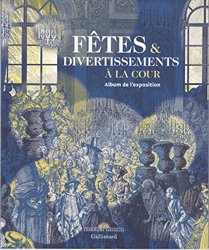 Beispielbild fr Ftes et divertissements  la cour : Album de l'exposition zum Verkauf von Revaluation Books