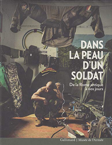Stock image for Dans la peau d'un soldat: De la Rome antique  nos jours for sale by Gallix