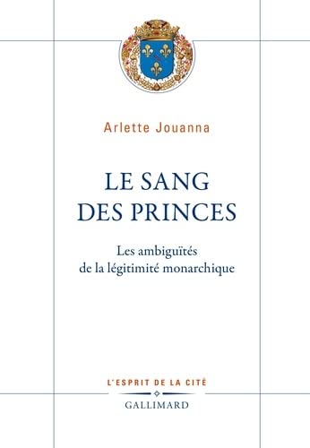 9782072745164: Le Sang des princes: Les ambiguts de la lgitimit monarchique