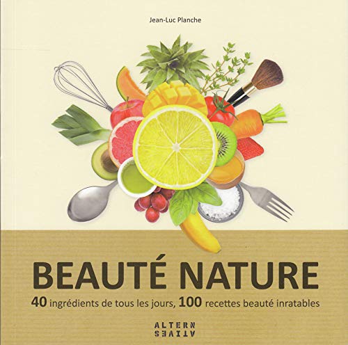 Beispielbild fr Beaut nature: 40 ingrdients de tous les jours, 100 recettes beaut inratables Planche,Jean-Luc zum Verkauf von BIBLIO-NET