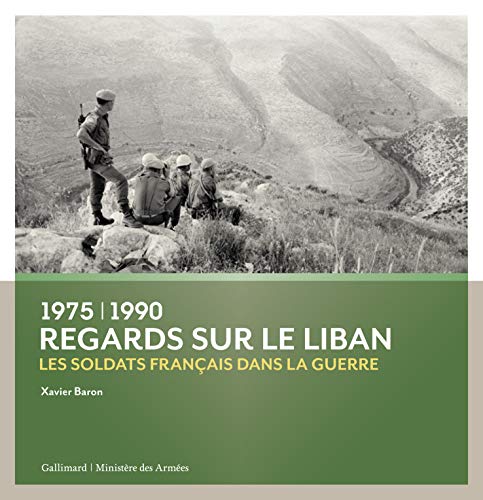 Imagen de archivo de Regards sur le Liban: Les soldats franais dans la guerre (1975-1990) a la venta por medimops