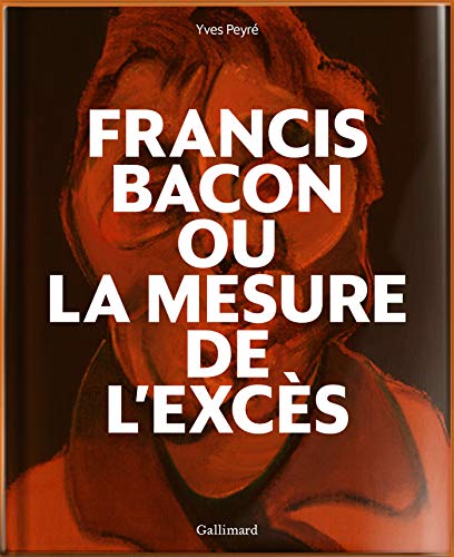 Beispielbild fr Francis Bacon ou La mesure de l'excs zum Verkauf von medimops