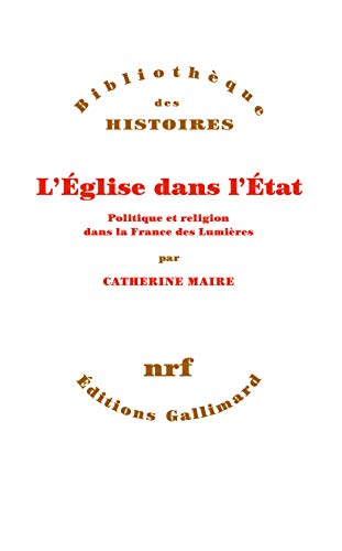 9782072858765: L'Église dans l'État: Politique et religion dans la France des Lumières (Bibliothèque des histoires)