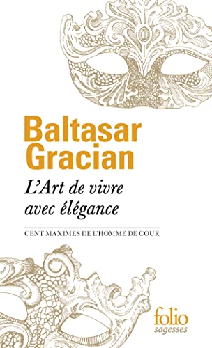 9782072860454: L'Art de vivre avec lgance: Cent maximes de "L'Homme de cour"