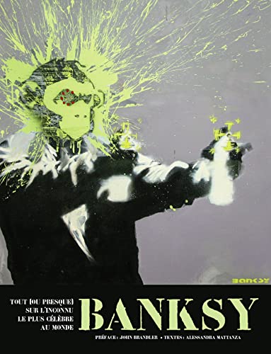 Beispielbild fr Banksy: Tout [ou presque] sur l'inconnu le plus clbre au monde zum Verkauf von Gallix